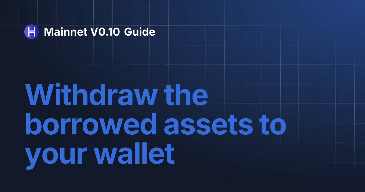 Withdraw the borrowed assets to your wallet | Mainnet V0.10 Guide